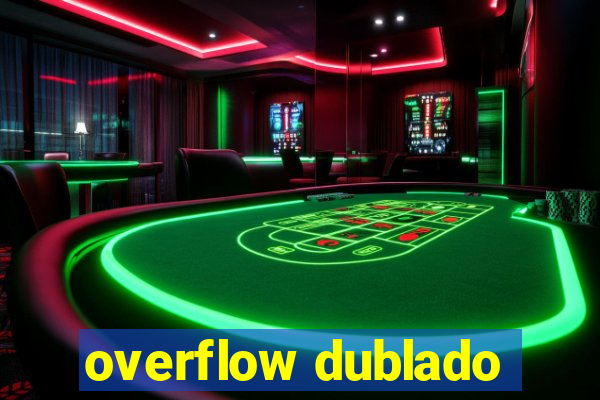 overflow dublado