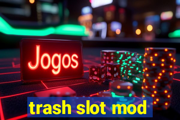 trash slot mod