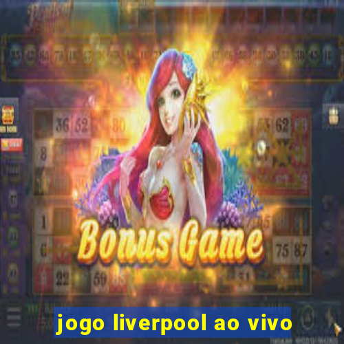 jogo liverpool ao vivo