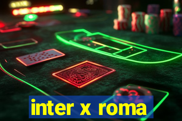 inter x roma