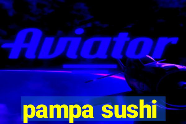 pampa sushi