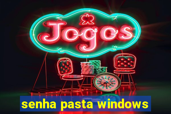 senha pasta windows