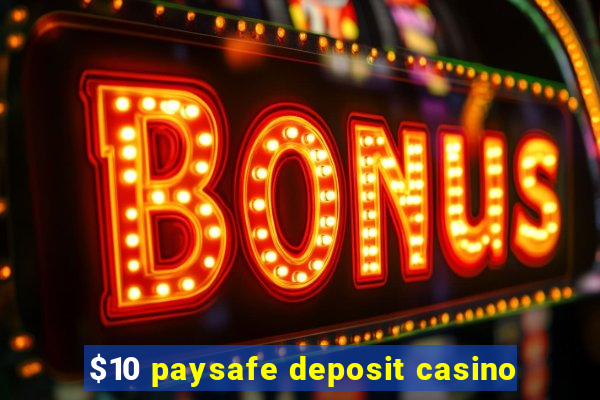 $10 paysafe deposit casino