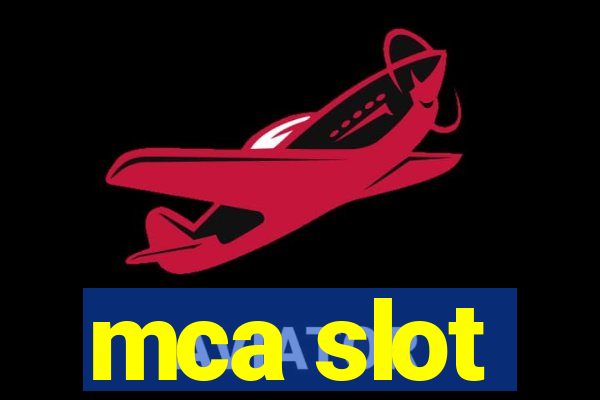 mca slot