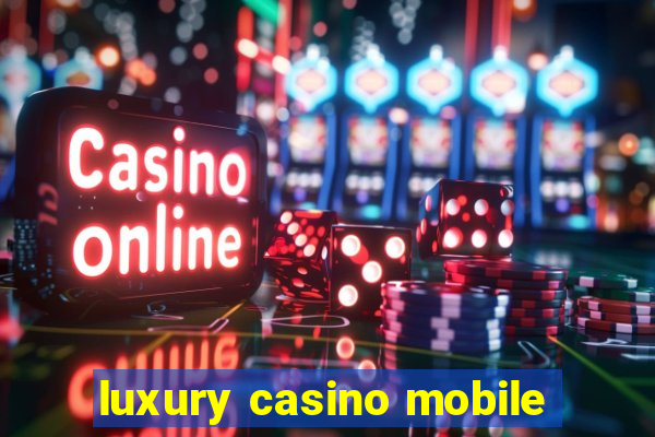 luxury casino mobile