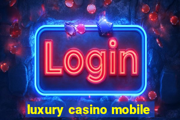 luxury casino mobile