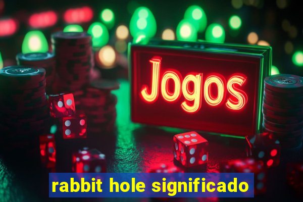 rabbit hole significado