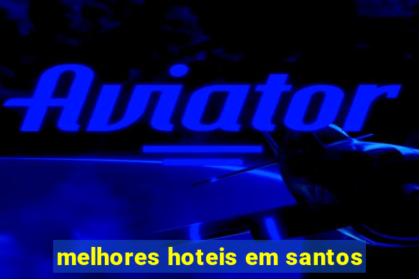 melhores hoteis em santos