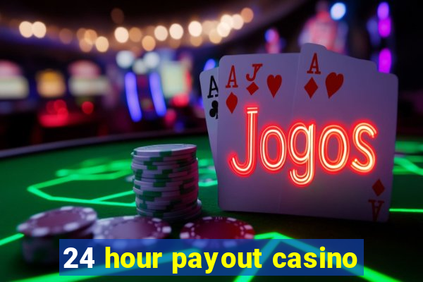 24 hour payout casino