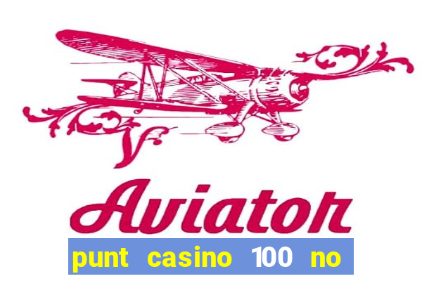 punt casino 100 no deposit bonus 2023