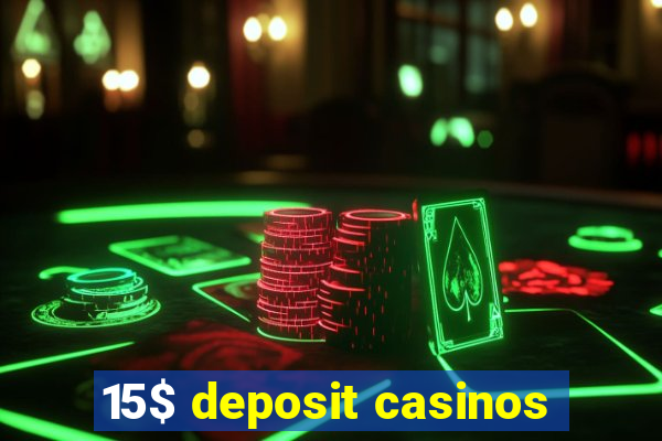 15$ deposit casinos