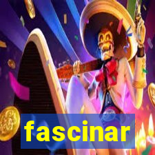 fascinar