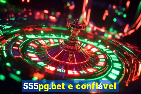 555pg.bet e confiável