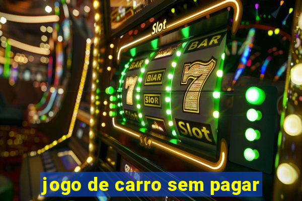 jogo de carro sem pagar