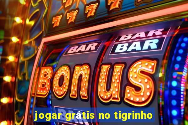 jogar grátis no tigrinho