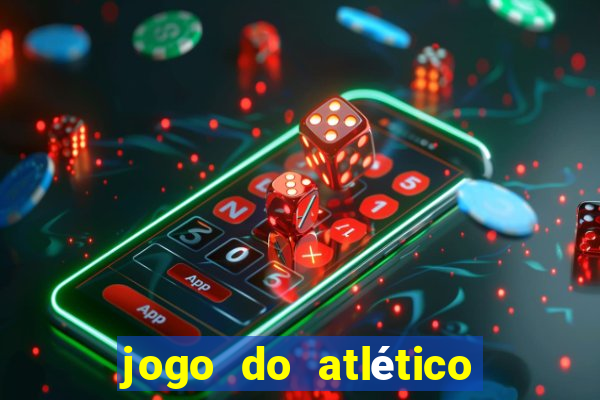 jogo do atlético onde vai passar