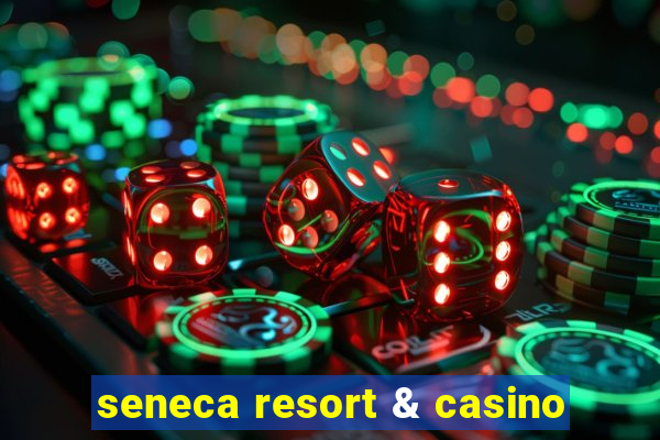 seneca resort & casino