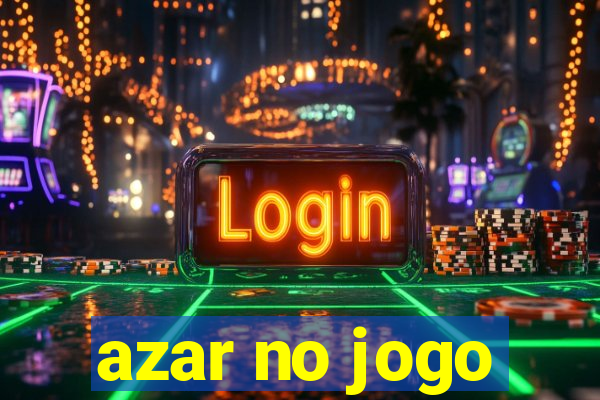 azar no jogo