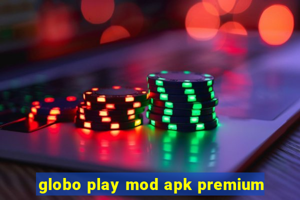 globo play mod apk premium