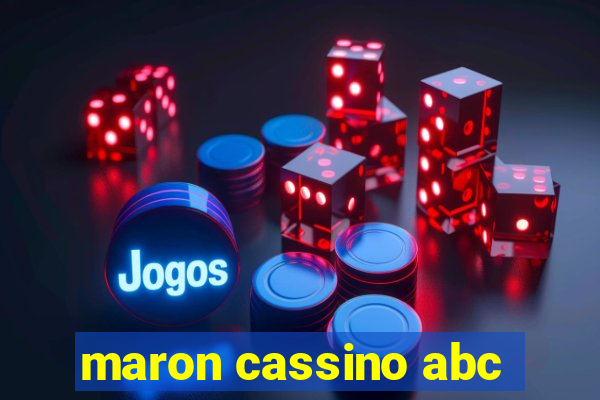 maron cassino abc