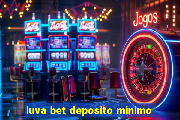 luva bet deposito minimo