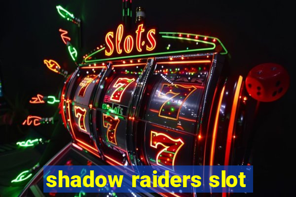 shadow raiders slot