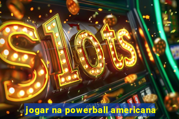 jogar na powerball americana