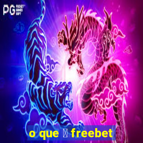 o que 茅 freebet