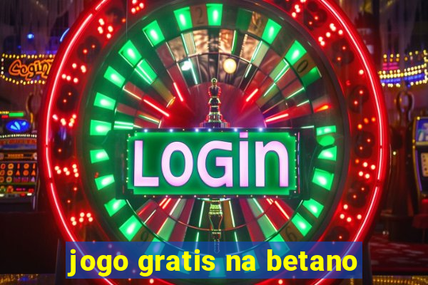 jogo gratis na betano