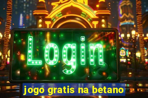 jogo gratis na betano