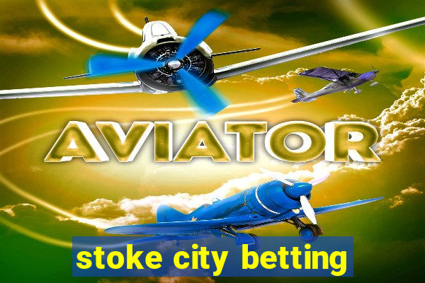 stoke city betting