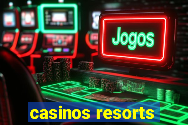 casinos resorts