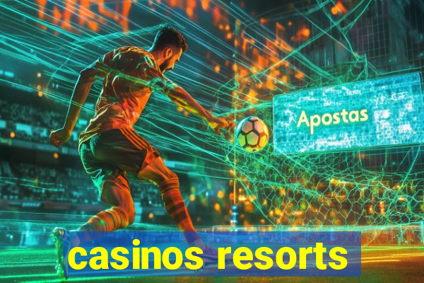 casinos resorts