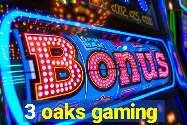 3 oaks gaming