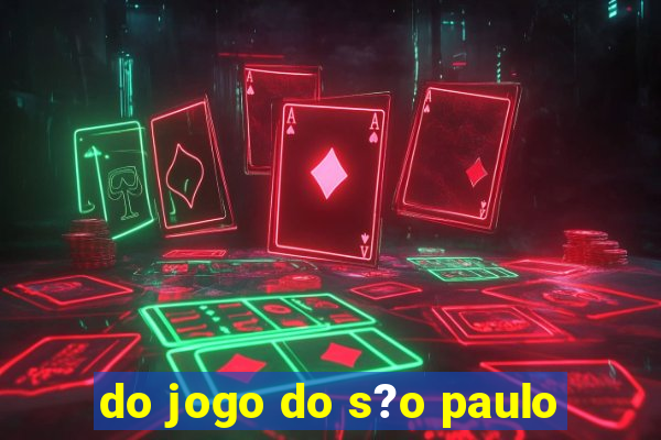 do jogo do s?o paulo