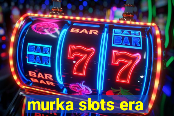 murka slots era