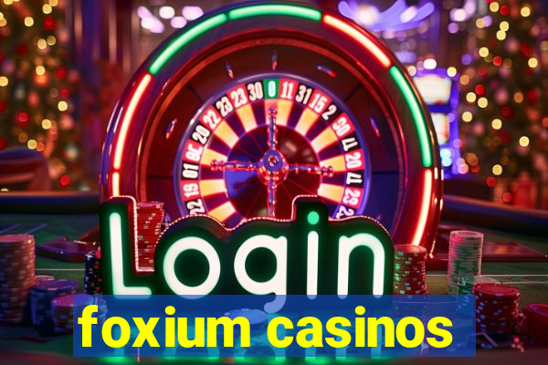 foxium casinos