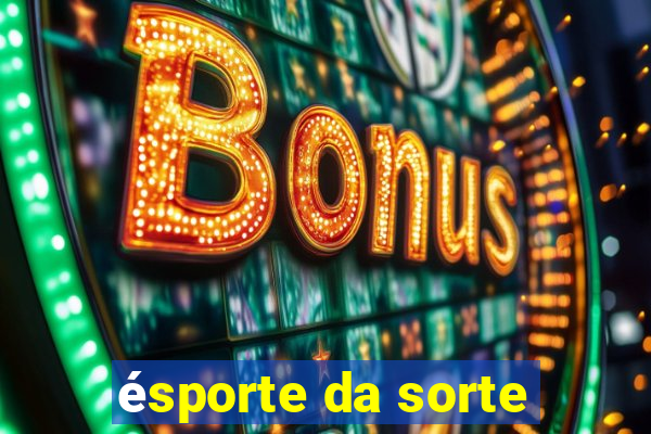 ésporte da sorte