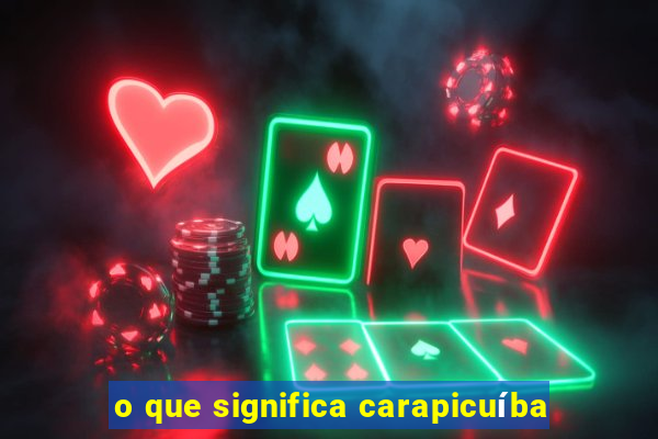 o que significa carapicuíba