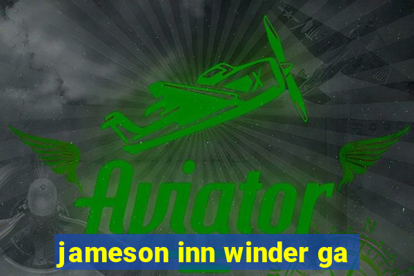 jameson inn winder ga