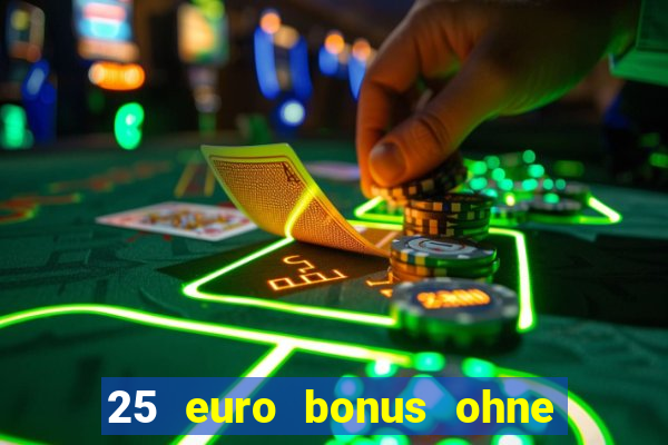 25 euro bonus ohne einzahlung casino