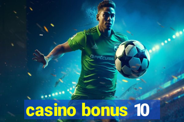 casino bonus 10