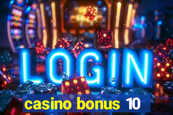 casino bonus 10