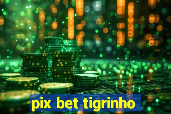 pix bet tigrinho