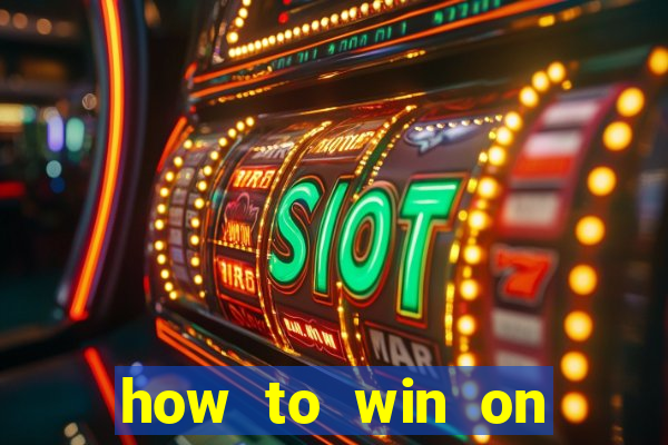 how to win on slot machines every time