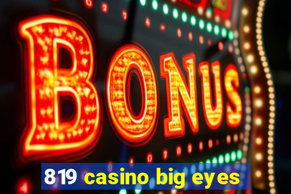 819 casino big eyes