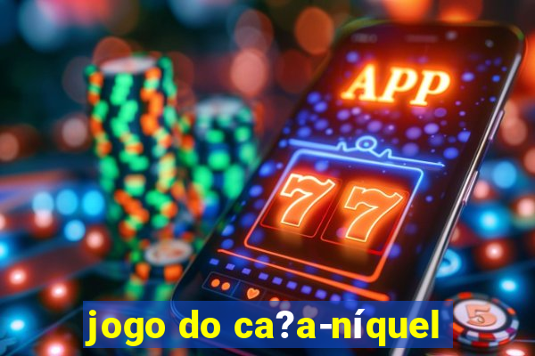 jogo do ca?a-níquel