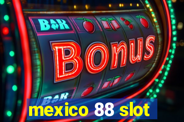 mexico 88 slot