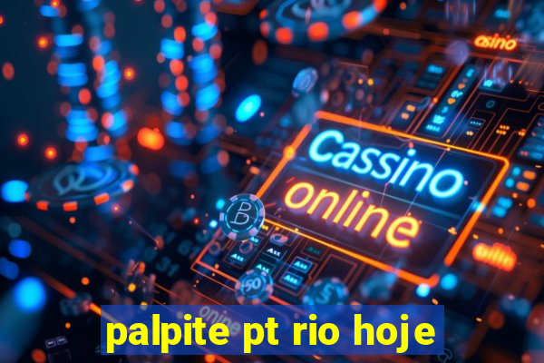 palpite pt rio hoje