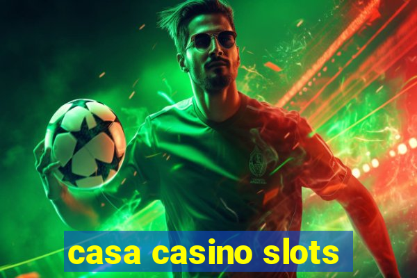 casa casino slots